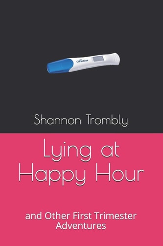 Lying at Happy Hour And Other First Trimester Adventures