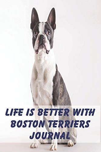 Life Is Better with Boston Terriers