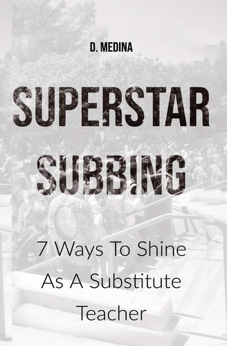 Superstar Subbing 7 Ways To Shine As A Substitute Teacher