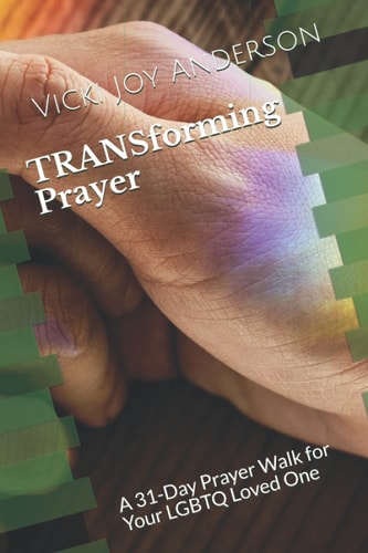 TRANSforming Prayer A 31-Day Prayer Walk for Your LGBTQ Loved One