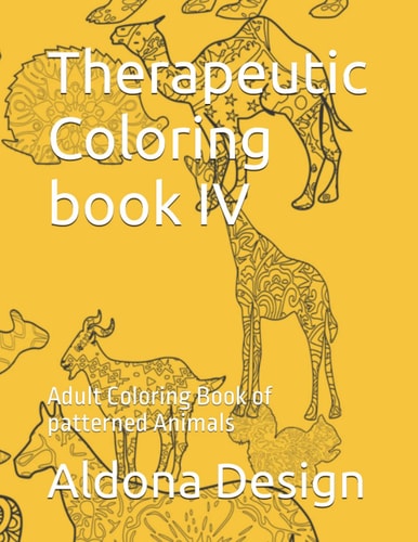 Therapeutic Coloring Book IV Adult Coloring Book of Patterned Animals