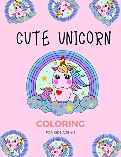 Cute Unicorn Coloring for Kids Age 4-8 Fantastic Unicorn Coloring Books for Kids Ages 4-8 Years - Improve Creative Idea and Relaxing (Book3)