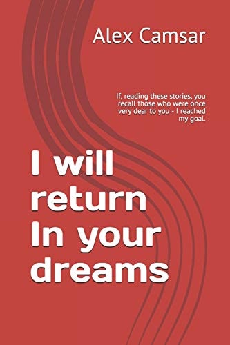 I Will Return In Your Dreams If, Reading These Stories, You Recall Those who Were Once Very Dear to You - I Reached My Goal.