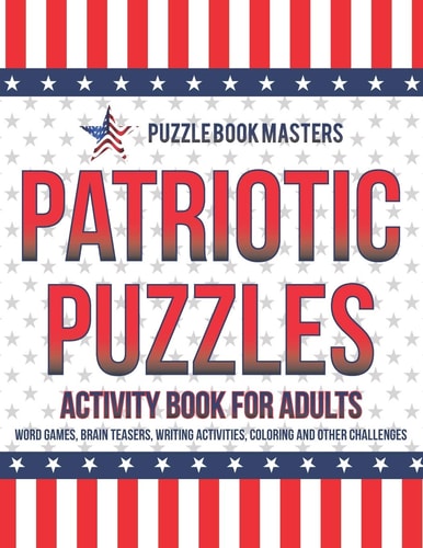 Patriotic Puzzles Activity Book for Adults: Word Games, Brain Teasers, Writing Activities, Coloring and Other Challenges
