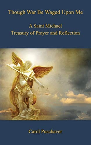 Though War Be Waged Upon Me A Saint Michael Treasury of Prayer and Reflection