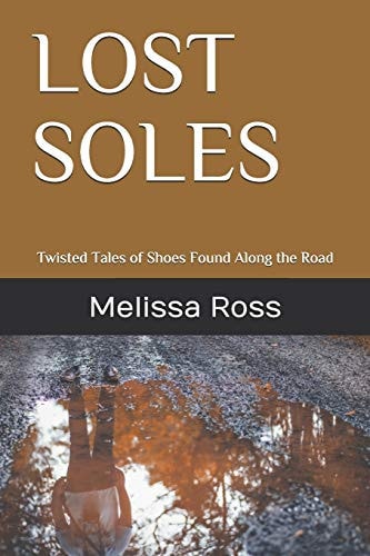 Lost Soles Twisted Tales of Shoes Found Along the Road