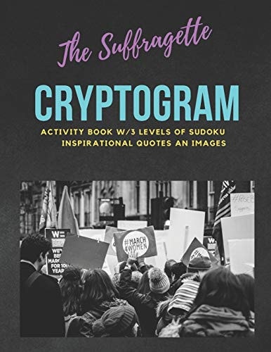 The Suffragette Cryptogram An Educational & Empowering Activity Book W/3 Levels of Sudoku, Inspirational Quotes & Images LARGE PRINT EDITION