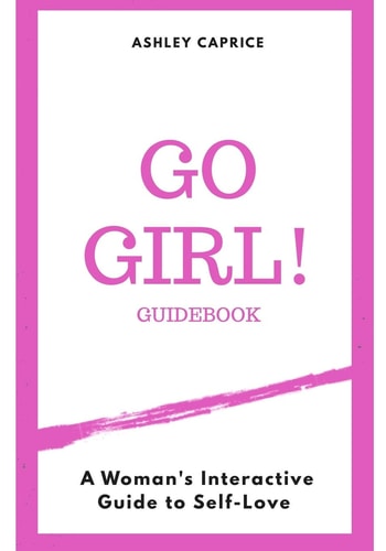 Go Girl Guidebook A Woman's Interactive Guide To Self-Love