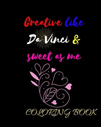 Creative Like Da Vinci and Sweet As Me Adult Coloring Book for Relaxation and Exploration