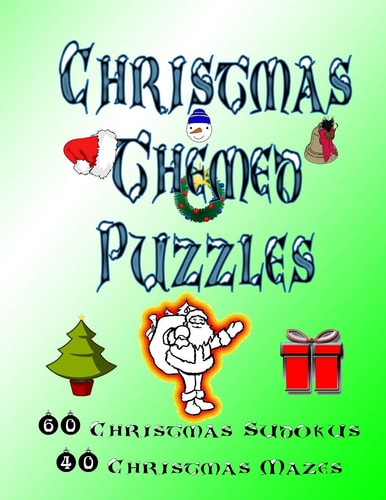 Christmas Themed Puzzles Celebrate The Christmas Holiday By Doing FUN Puzzles! LARGE PRINT, 60 Christmas Themed Sudoku Puzzles, PLUS 40 Christmas Image Mazes!