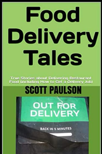 Food Delivery Tales True Stories about Delivering Restaurant Food (including How to Get a Delivery Job)
