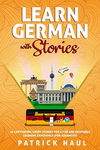Learn German with Stories 10 Captivating Short Stories for a Fun and Enjoyable Learning Experience (for Advanced)
