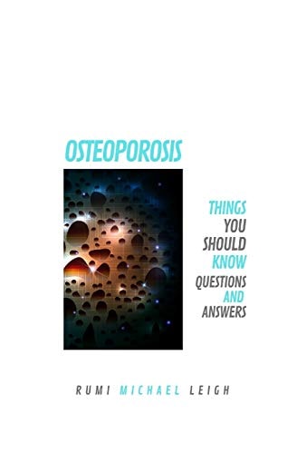 Osteoporosis Things You Should Know (Questions and Answers)