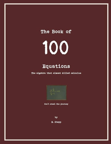 100 Equations The Algebra That Almost Kills Calculus