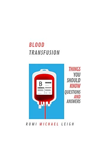 Blood Transfusion Things You Should Know (Questions and Answers)