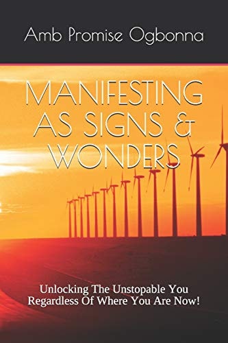 Manifesting as Signs & Wonders Unlocking The Unstopable You Regardless Of Where You Are Now!