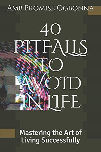 40 Pitfalls to Avoid in Life Mastering the Art of Living Successfully