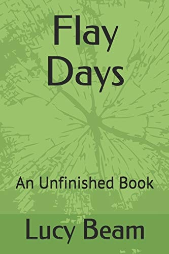 Flay Days An Unfinished Book