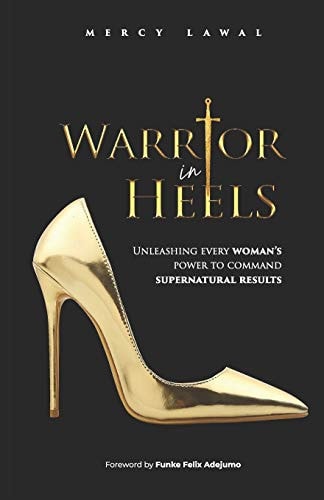 Warrior In Heels Unleashing Every Woman's Power To Command Supernatural Results