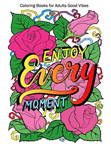 Coloring Books for Adults Good Vibes Enjoy Every Moment Motivational and Inspirational Sayings Coloring Book for Adults, Positive Affirmations for Confidence and Relaxation