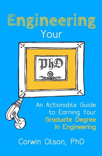 Engineering Your PhD An Actionable Guide to Earning Your Graduate Degree in Engineering