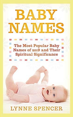 Baby Names The Most Popular Baby Names of 2019 and Their Spiritual Significance