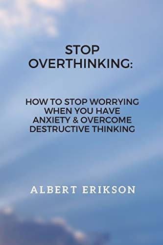 Stop Overthinking How To Stop Worrying When You Have Anxiety & Overcome Destructive Thinking