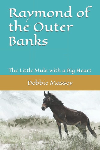 Raymond of the Outer Banks The Little Mule with a Big Heart