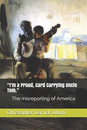 "I'm a Proud, Card Carrying Uncle Tom." The Misreporting of America