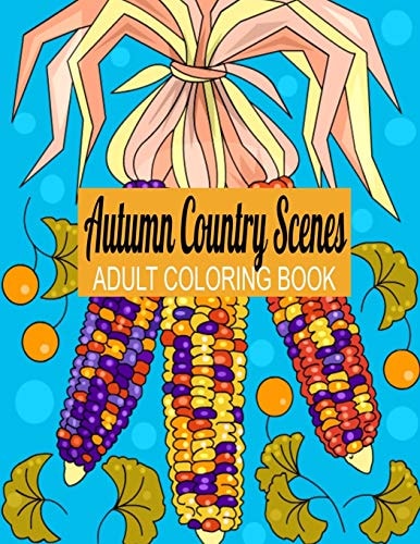 Autumn Country Scenes Adult Coloring Book For Hours of Stress Relief