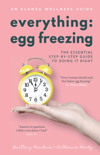 Everything Egg Freezing The Essential Step-By-Step Guide to Doing It Right