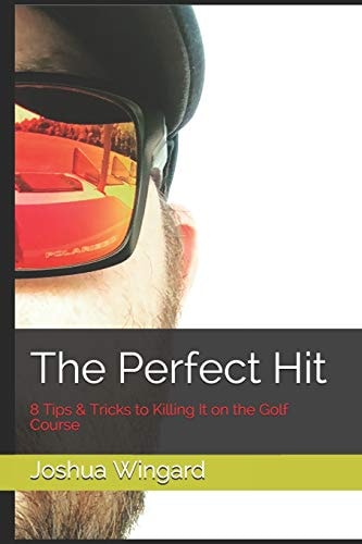The Perfect Hit 8 Tips & Tricks to Killing It on the Golf Course