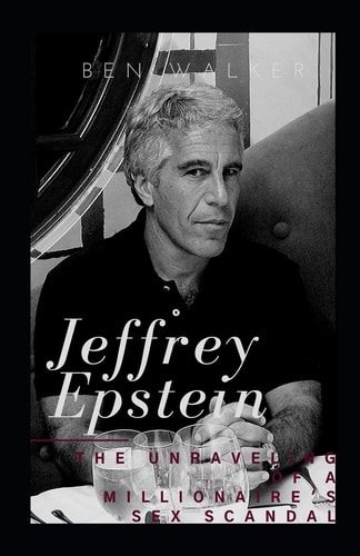 Jeffrey Epstein The Unraveling Of A Millionaire's Sex Scandal