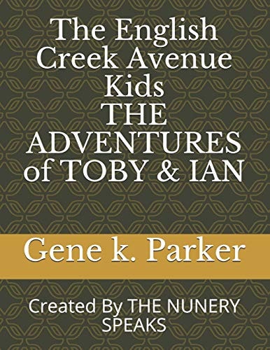 The English Creek Avenue Kids the ADVENTURES of TOBY and IAN Created by the NUNERY SPEAKS