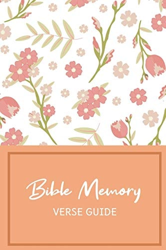 Bible Memory Verse Guide Practical Resource To Aid Godly Christian Women In the Memorization of Scripture - Beautiful Floral Themed Cover and Interior