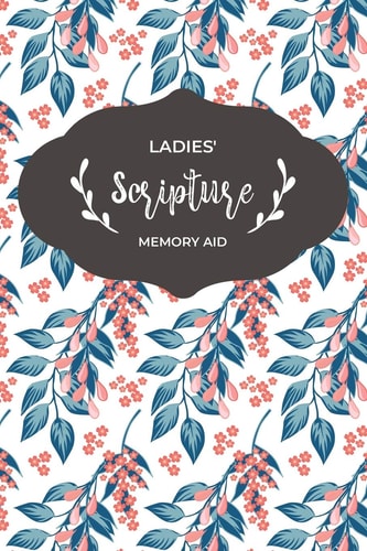 Ladies' Scripture Memory Aid Bible Memory Verse Guide - Practical Resource To Aid Godly Christian Women In the Memorization of Scripture - Beautiful Floral Themed Cover and Interior