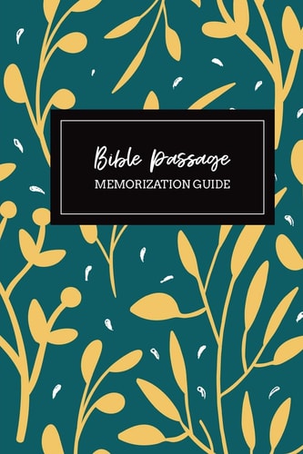 Bible Passage Memorization Guide Bible Memory Verse Guide - Practical Resource To Aid Godly Christian Women In the Memorization of Scripture - Beautiful Floral Themed Cover and Interior