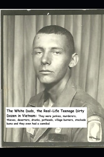 The White Duds the Real-Life Dirty Dozen in Vietnam