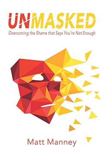 Unmasked Overcoming the Shame That Says You're Not Enough