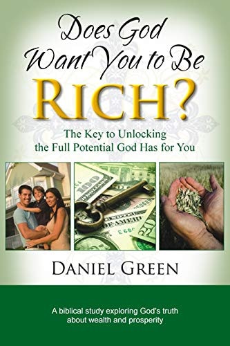 Does God Want You to Be Rich? The Key to Unlocking the Full Potential God Has for You