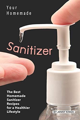 Your Homemade Sanitizer The Best Homemade Sanitizer Recipes for a Healthier Lifestyle