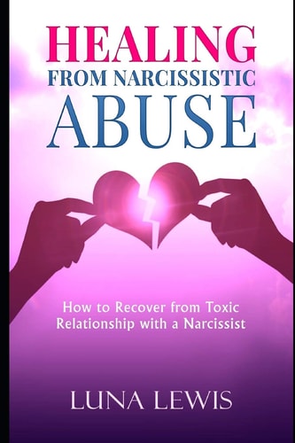 Healing from Narcissistic Abuse How to Recover from Toxic Relationship with a Narcissist
