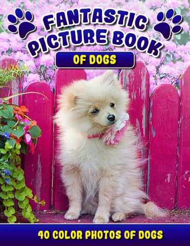 Fantastic Picture Book of Dogs. 40 Color Photos of Dogs Picture Book Gift for Seniors/Adults and Alzheimer's/Dementia Patients