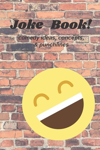 Joke Book! Comedy Concepts, Ideas and Punchlines