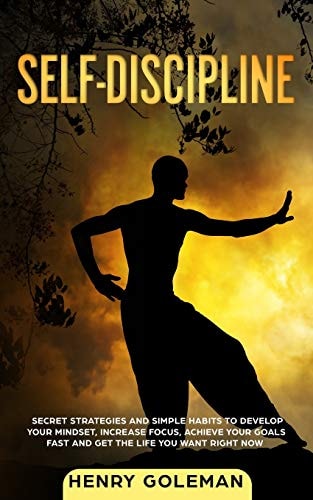 Self Discipline Secrets Strategies and Simple Habits to Develop Your Mindset, Increase Focus, Achieve Your Goals Fast and Get the Life You Want Right Now