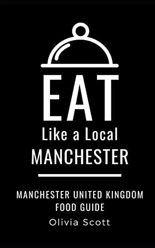 Eat Like a Local- Manchester Manchester United Kingdom Food Guide