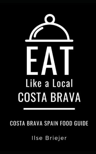 Eat Like a Local- Costa Brava Costa Brava Spain Food Guide