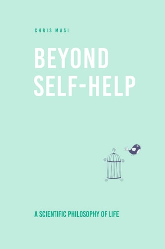Beyond Self-Help A Scientific Philosophy of Life