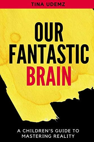 Our Fantastic Brain A Children's Guide to Mastering Reality