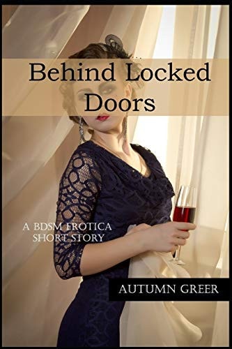 Behind Locked Doors A BDSM Erotica Short Story